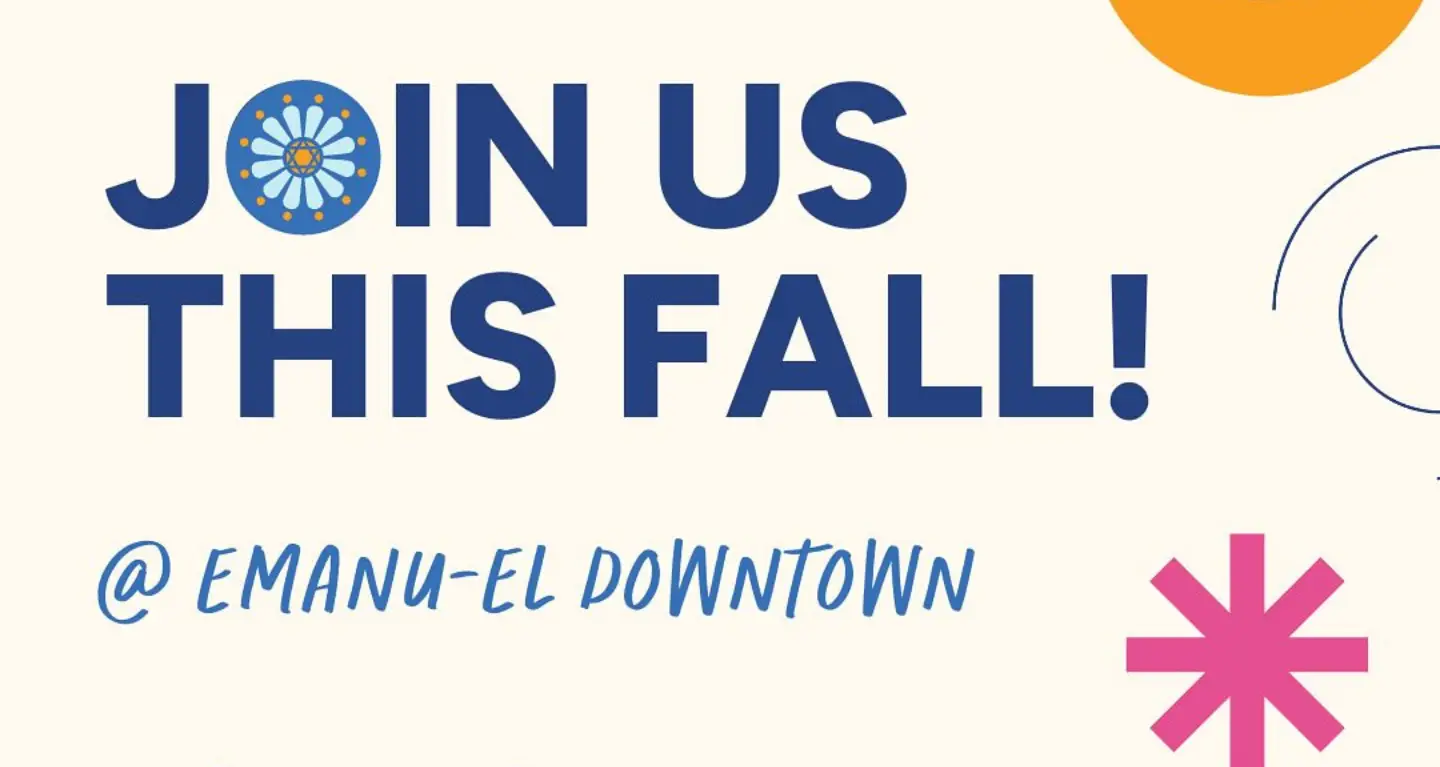 Text graphic reading “Join us this fall at Emanu-El Downtown” with vibrant shapes on a light background, inviting community participation.