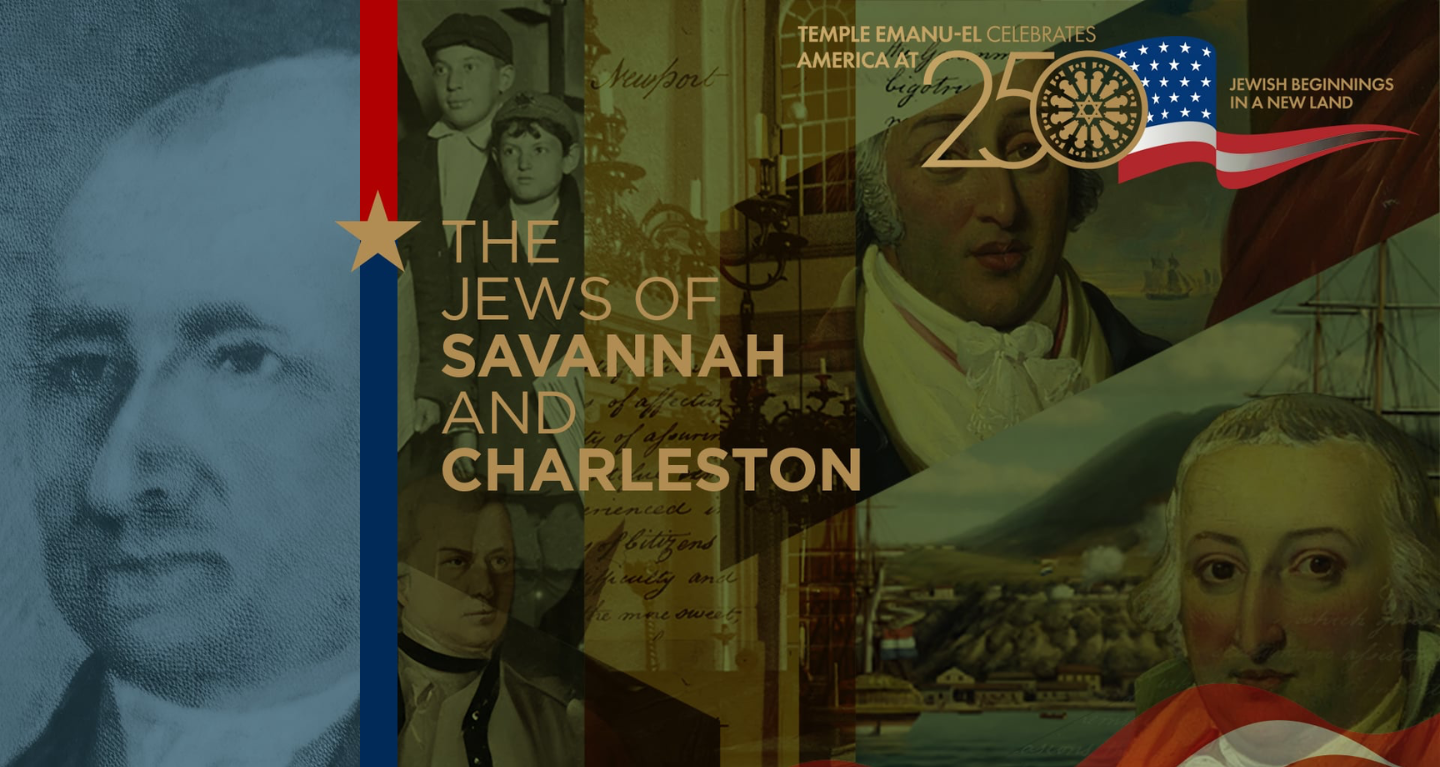 Collage featuring prominent Jewish individuals, an American flag, and text reading: Celebrating 250 Years of Jewish Life in Savannah and Charleston.