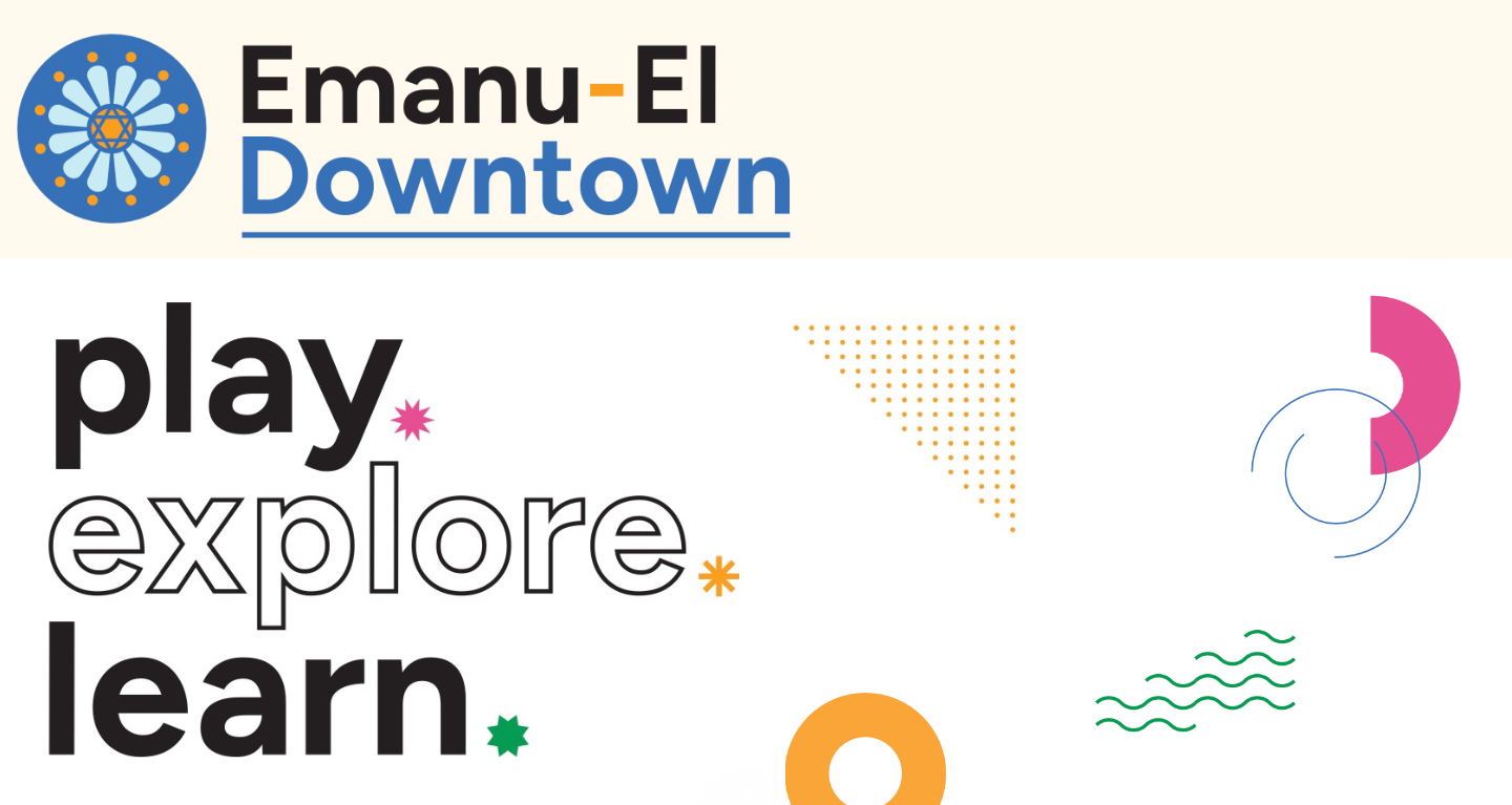 Emanu-El Downtown logo above the words "play, explore, learn" surrounded by colorful abstract shapes on a white background, reflecting a welcoming and engaging atmosphere at Temple Emanu-El in New York City.