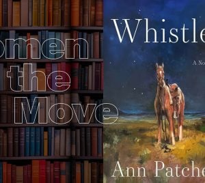 A book cover for Whistler by Ann Patchett, featuring two horses, is displayed over a bookshelf with the text “Women on the Move,” highlighting women’s contributions and achievements.