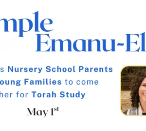 Temple Emanu-El welcomes nursery school parents and young families to join in Torah study together on May 1st.